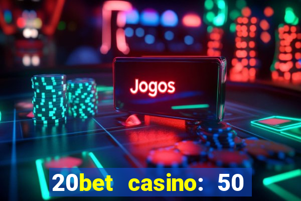 20bet casino: 50 free spins