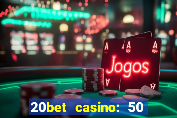 20bet casino: 50 free spins