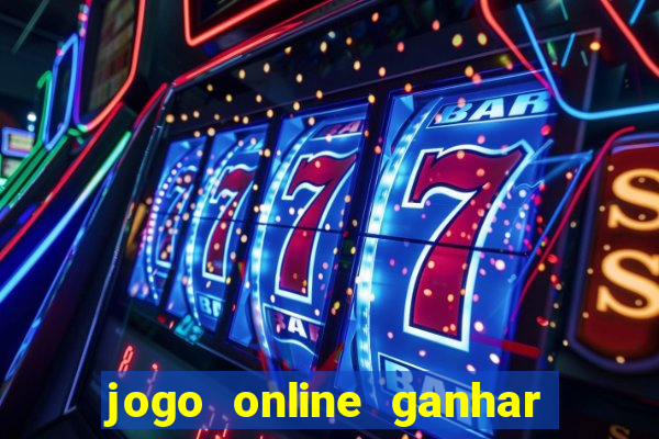 jogo online ganhar dinheiro de verdade