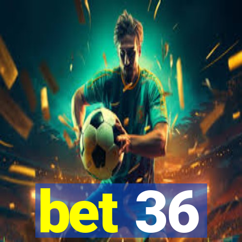 bet 36