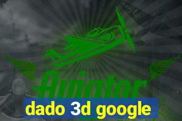 dado 3d google