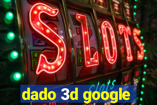 dado 3d google