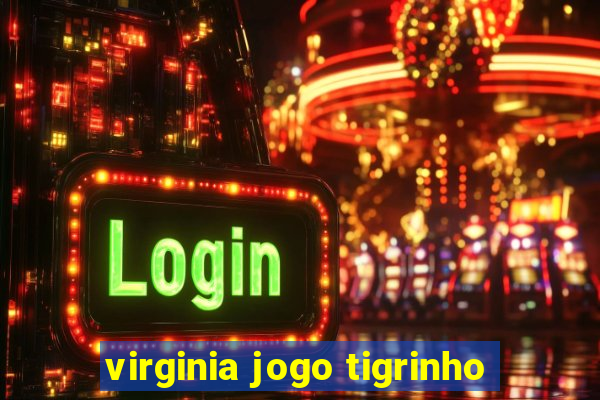 virginia jogo tigrinho