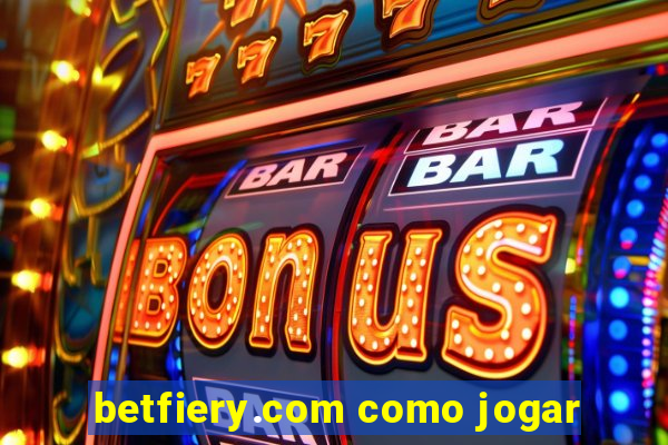 betfiery.com como jogar