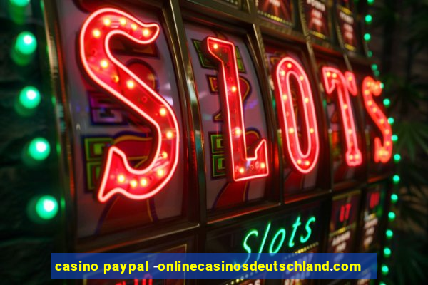 casino paypal -onlinecasinosdeutschland.com