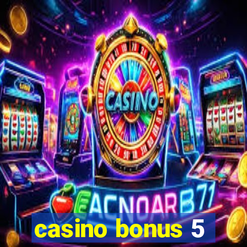 casino bonus 5