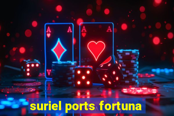 suriel ports fortuna