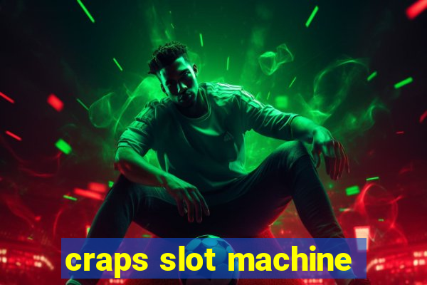 craps slot machine