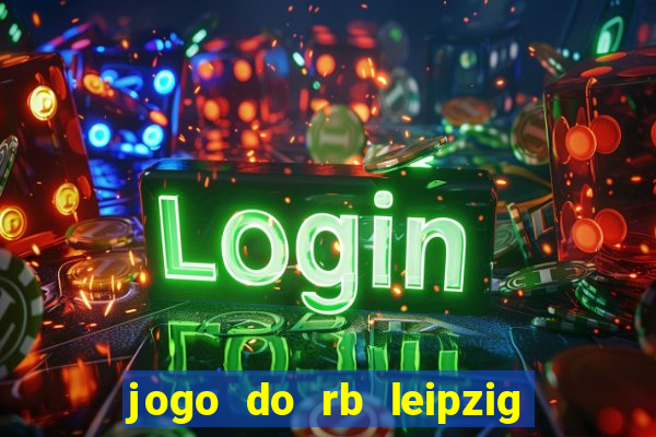 jogo do rb leipzig ao vivo