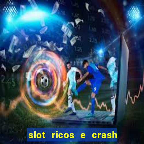 slot ricos e crash é confiável