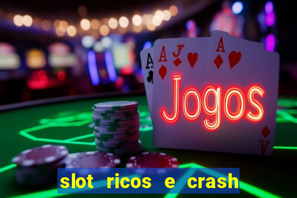 slot ricos e crash é confiável