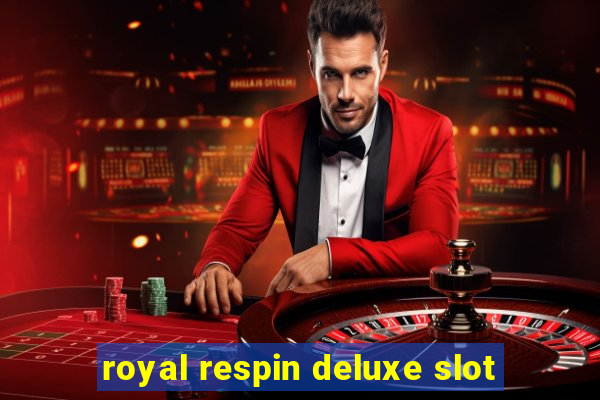 royal respin deluxe slot