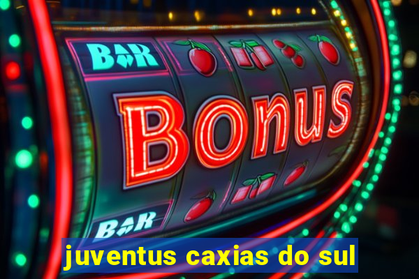 juventus caxias do sul