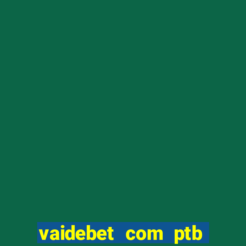 vaidebet com ptb bet main