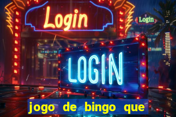 jogo de bingo que da dinheiro