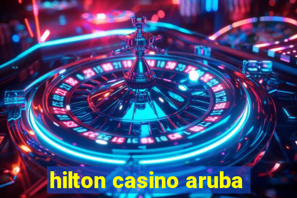 hilton casino aruba