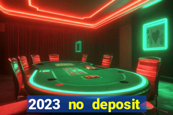 2023 no deposit casino bonus