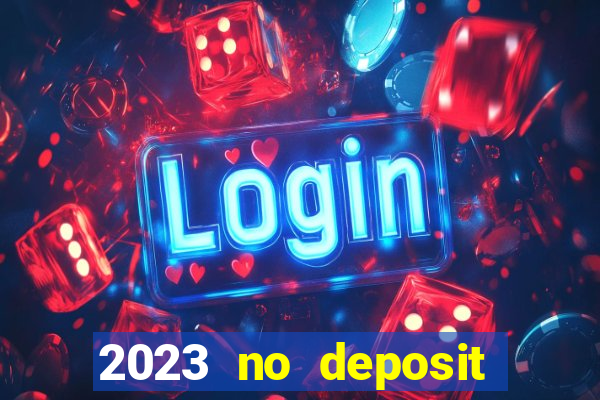 2023 no deposit casino bonus