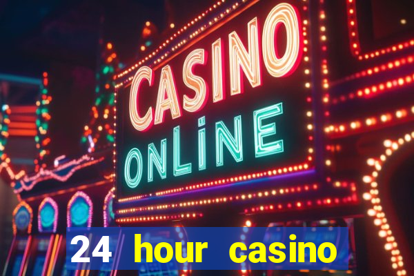 24 hour casino near me