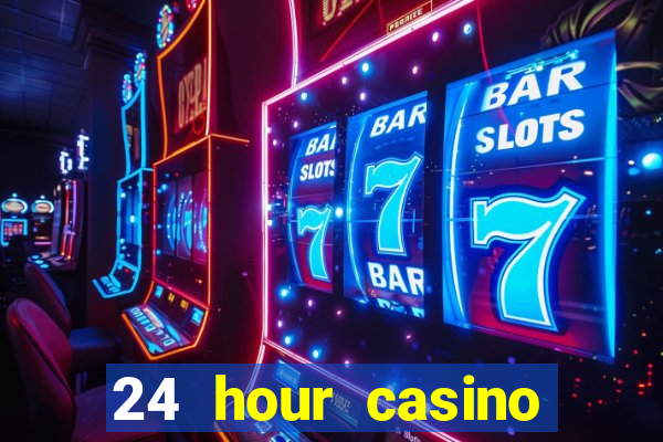 24 hour casino near me