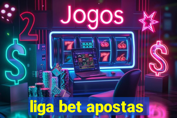 liga bet apostas