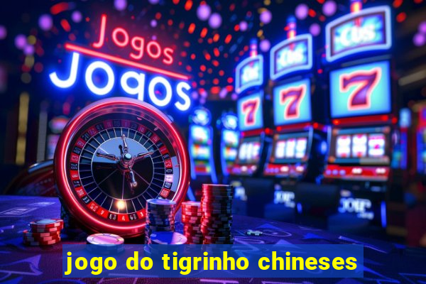 jogo do tigrinho chineses