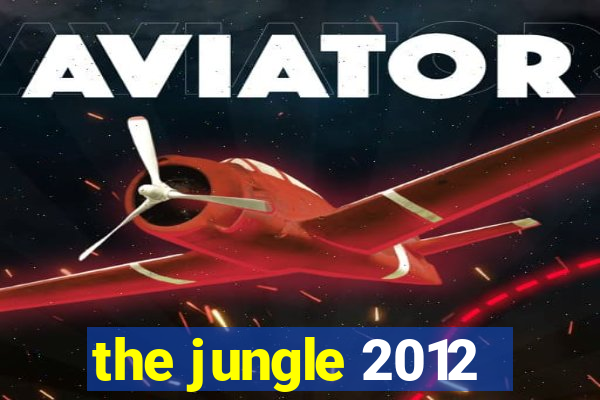 the jungle 2012