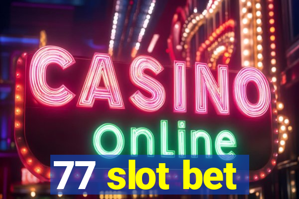 77 slot bet