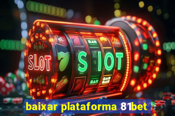 baixar plataforma 81bet