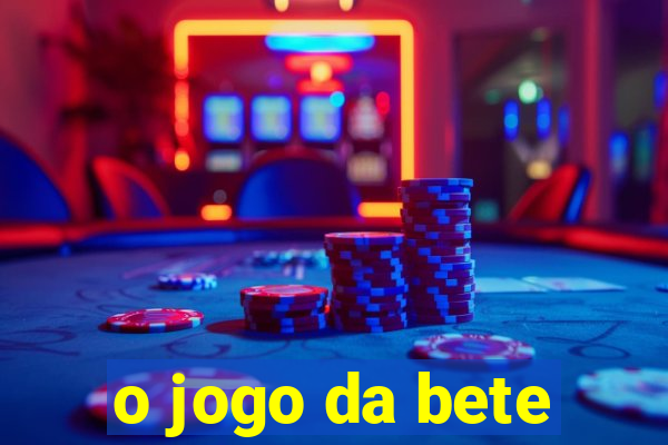 o jogo da bete