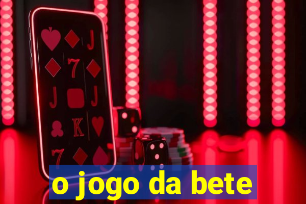 o jogo da bete