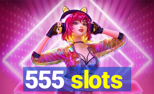 555 slots