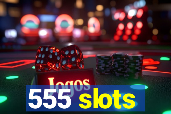 555 slots