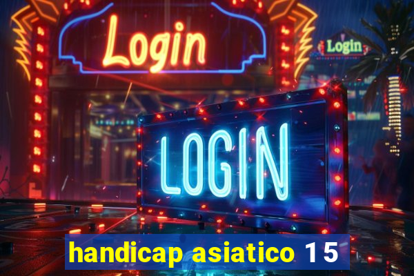 handicap asiatico 1 5