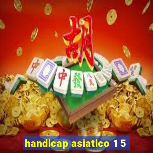 handicap asiatico 1 5