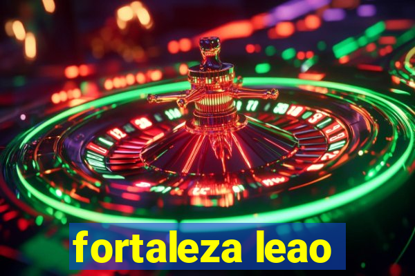 fortaleza leao