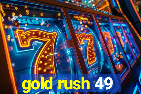 gold rush 49