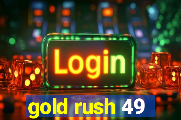 gold rush 49