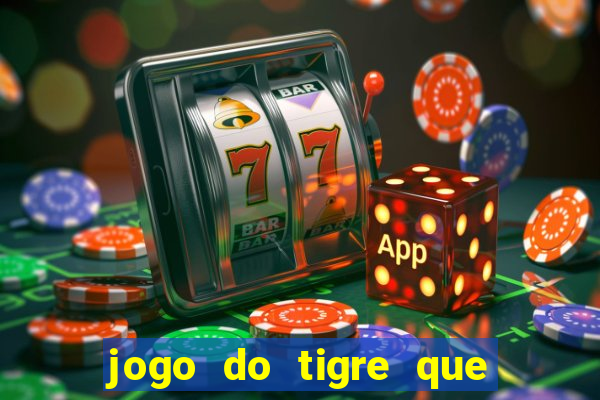 jogo do tigre que ganha dinheiro no cadastro