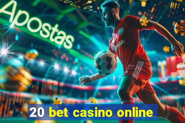 20 bet casino online