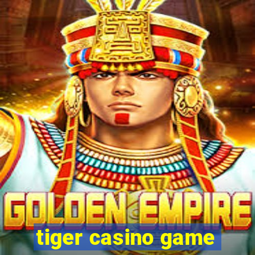 tiger casino game