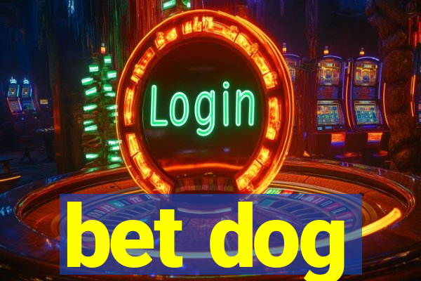 bet dog