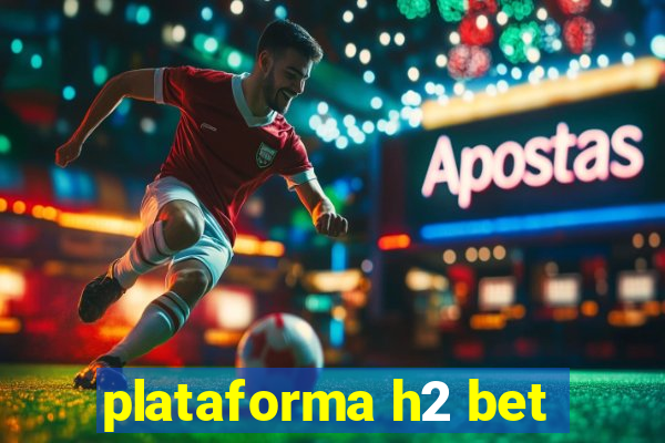 plataforma h2 bet