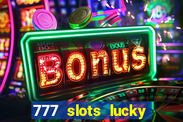 777 slots lucky brasil paga mesmo