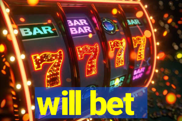 will bet