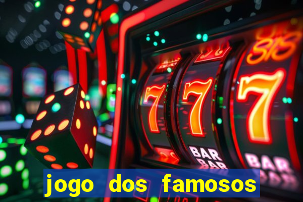 jogo dos famosos que ganha dinheiro