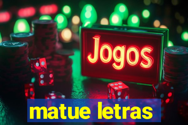 matue letras