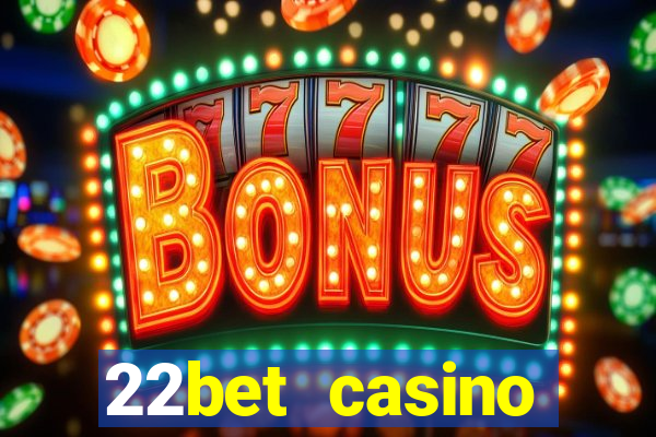 22bet casino minimum deposit