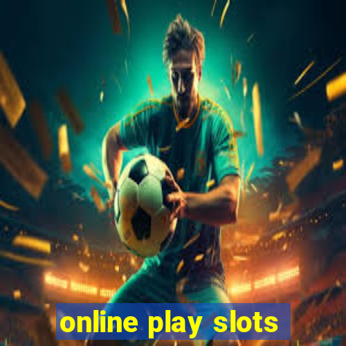 online play slots