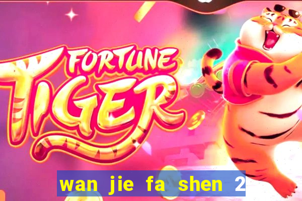 wan jie fa shen 2 temporada ep 1